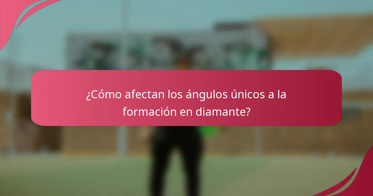 ¿Cómo afectan los ángulos únicos a la formación en diamante?