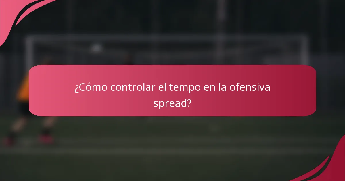 ¿Cómo controlar el tempo en la ofensiva spread?