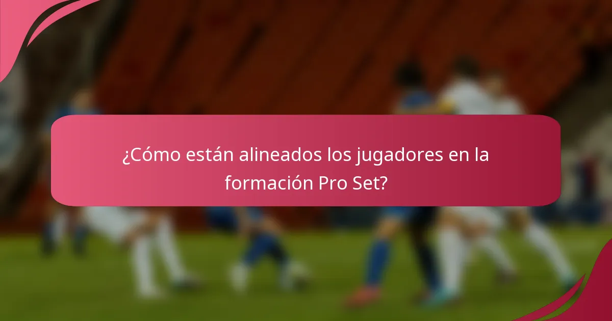 ¿Cómo están alineados los jugadores en la formación Pro Set?