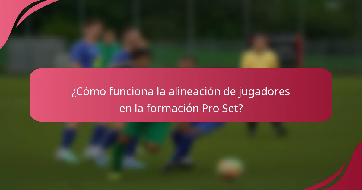 ¿Cómo funciona la alineación de jugadores en la formación Pro Set?
