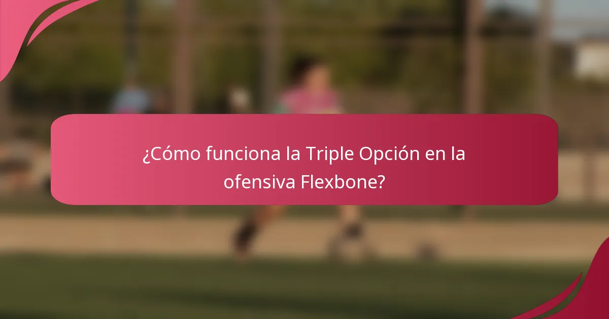 ¿Cómo funciona la Triple Opción en la ofensiva Flexbone?