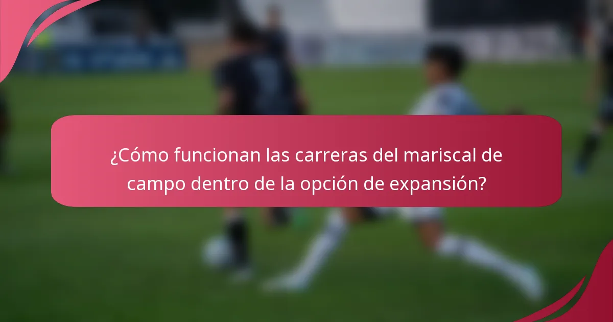 ¿Cómo funcionan las carreras del mariscal de campo dentro de la opción de expansión?