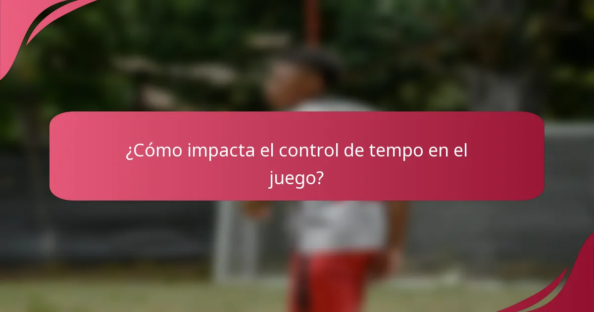 ¿Cómo impacta el control de tempo en el juego?