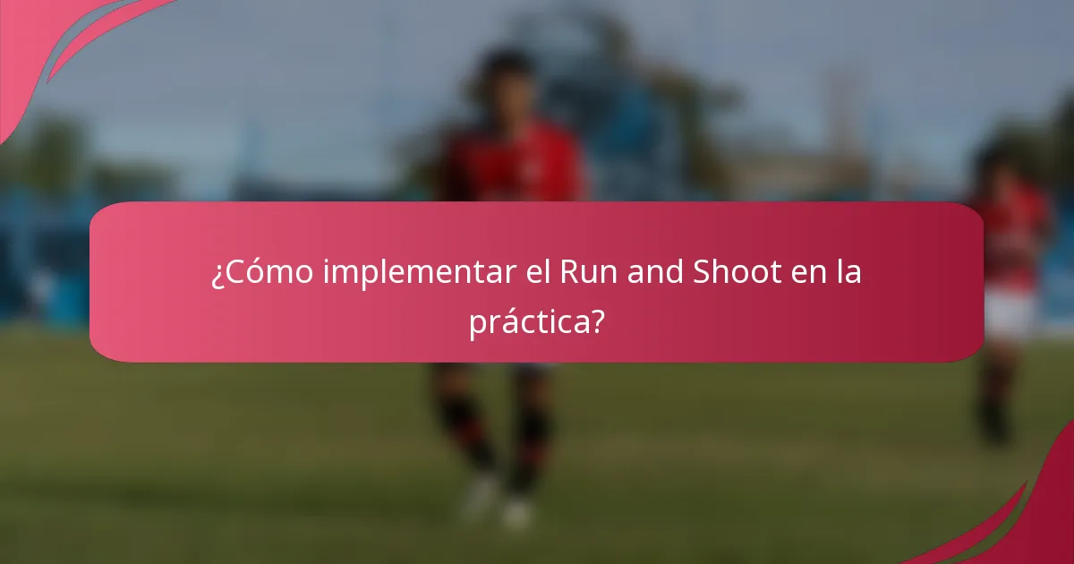 ¿Cómo implementar el Run and Shoot en la práctica?