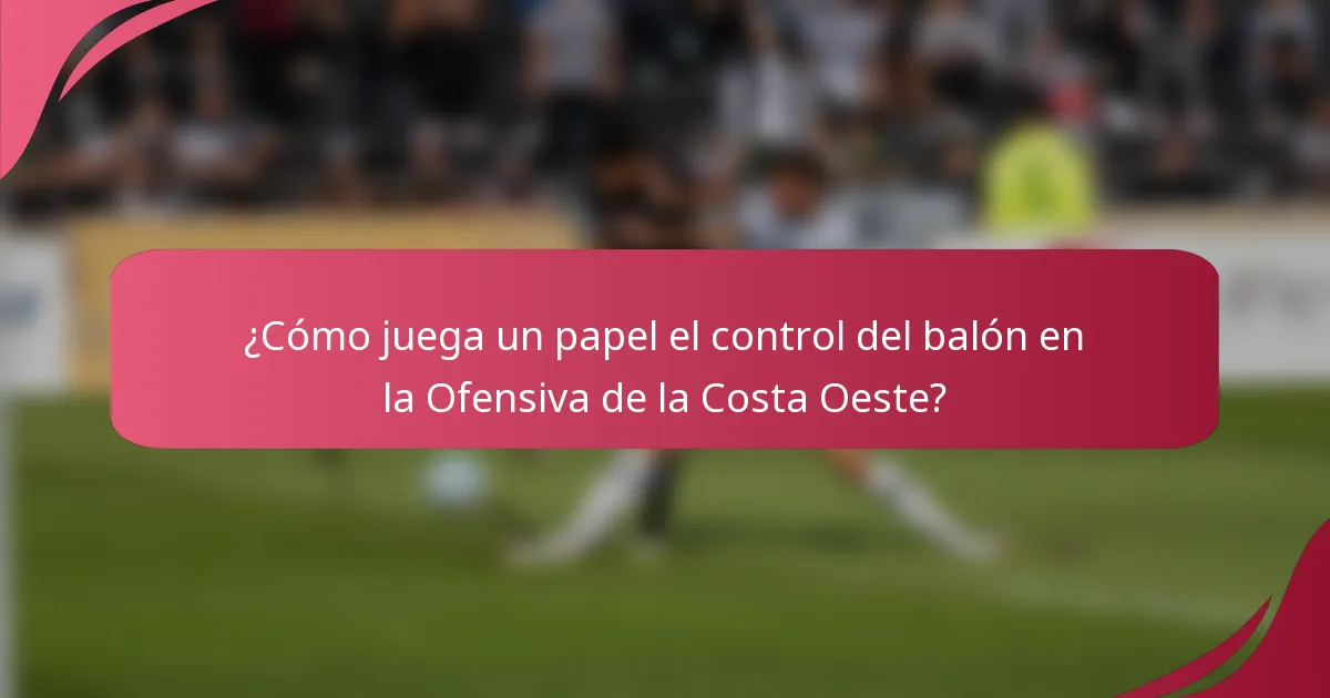 ¿Cómo juega un papel el control del balón en la Ofensiva de la Costa Oeste?