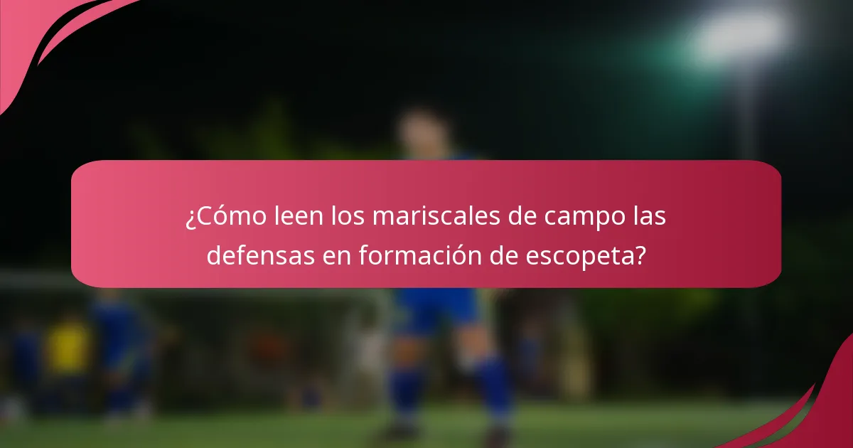 ¿Cómo leen los mariscales de campo las defensas en formación de escopeta?