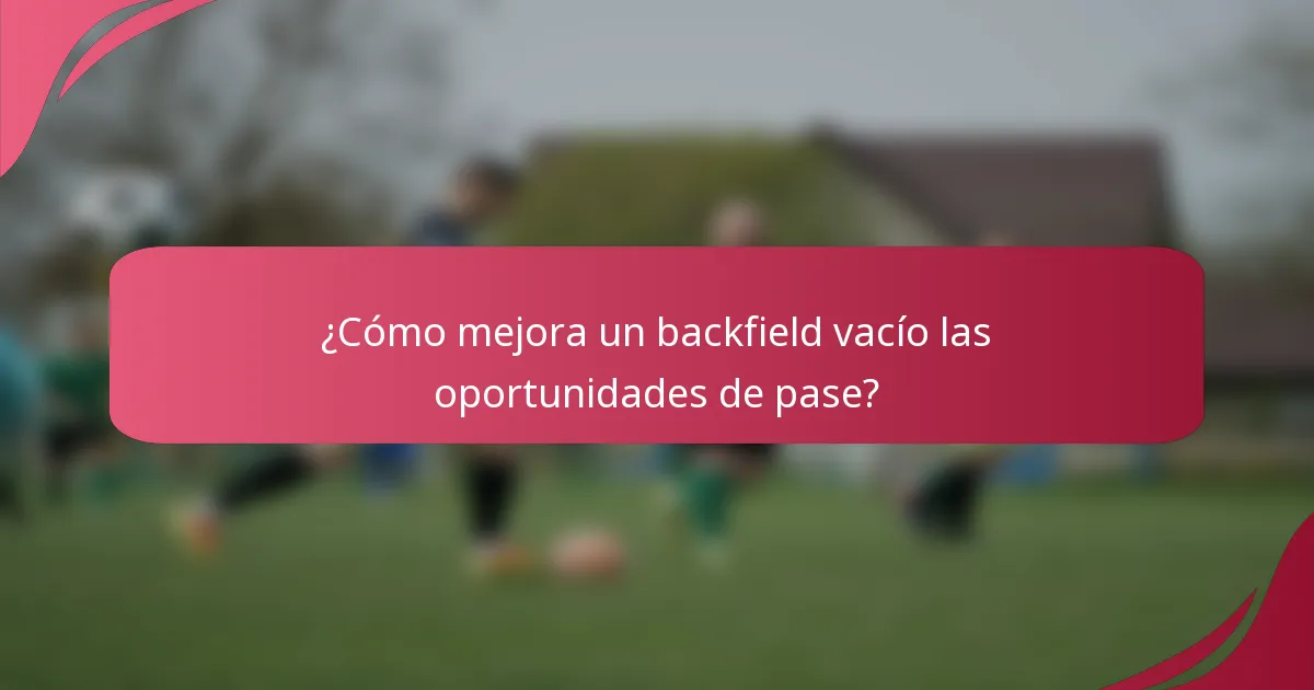 ¿Cómo mejora un backfield vacío las oportunidades de pase?