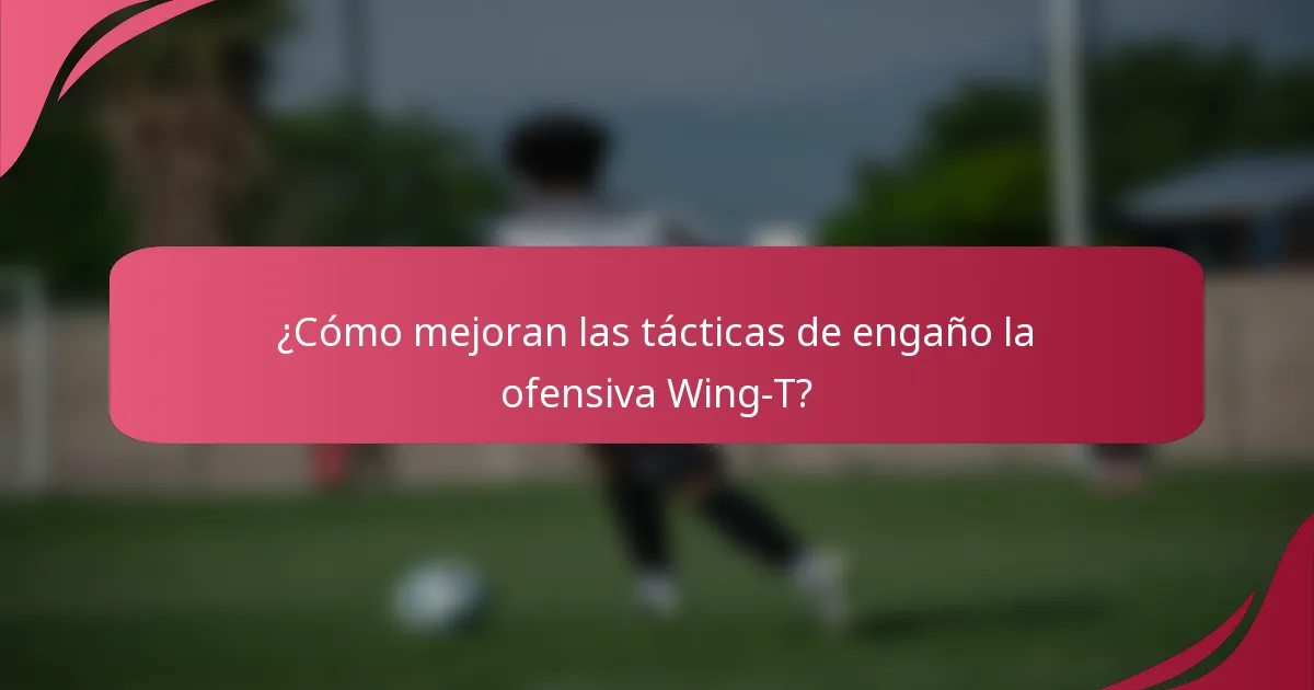 ¿Cómo mejoran las tácticas de engaño la ofensiva Wing-T?