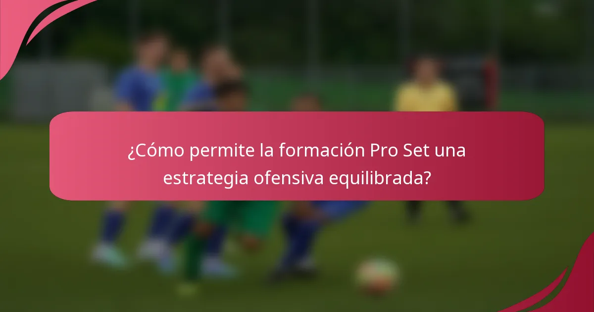 ¿Cómo permite la formación Pro Set una estrategia ofensiva equilibrada?