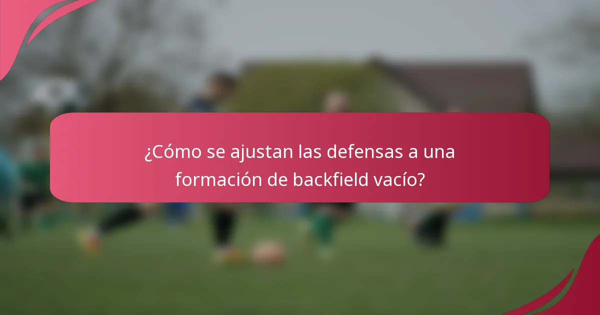 ¿Cómo se ajustan las defensas a una formación de backfield vacío?