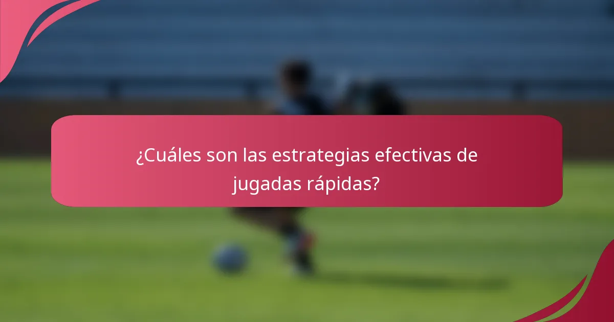¿Cuáles son las estrategias efectivas de jugadas rápidas?