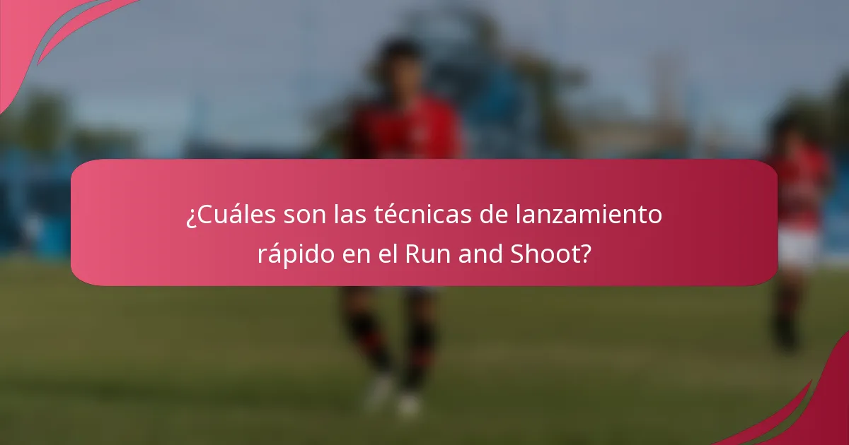 ¿Cuáles son las técnicas de lanzamiento rápido en el Run and Shoot?