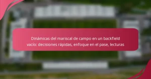 Dinámicas del mariscal de campo en un backfield vacío: decisiones rápidas, enfoque en el pase, lecturas