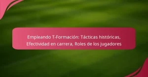 Empleando T-Formación: Tácticas históricas, Efectividad en carrera, Roles de los jugadores