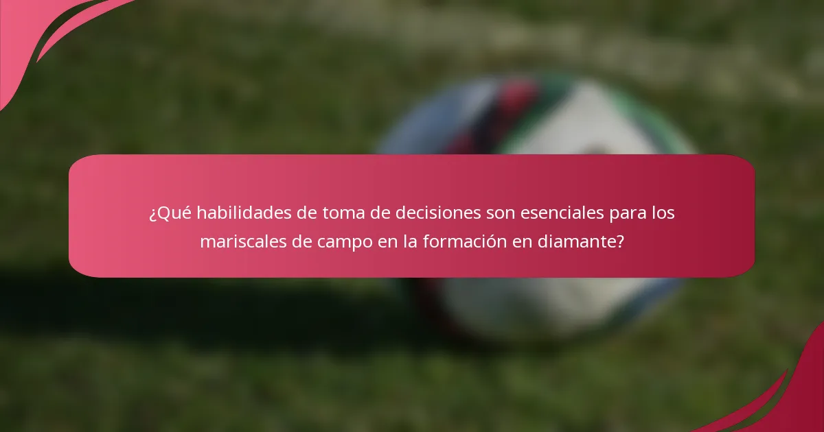 ¿Qué habilidades de toma de decisiones son esenciales para los mariscales de campo en la formación en diamante?