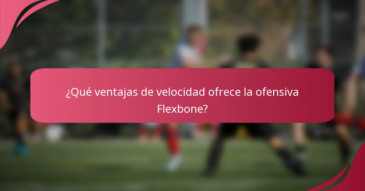 ¿Qué ventajas de velocidad ofrece la ofensiva Flexbone?